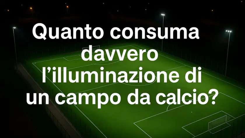 Quanto consuma davvero l’illuminazione di un campo da calcio?