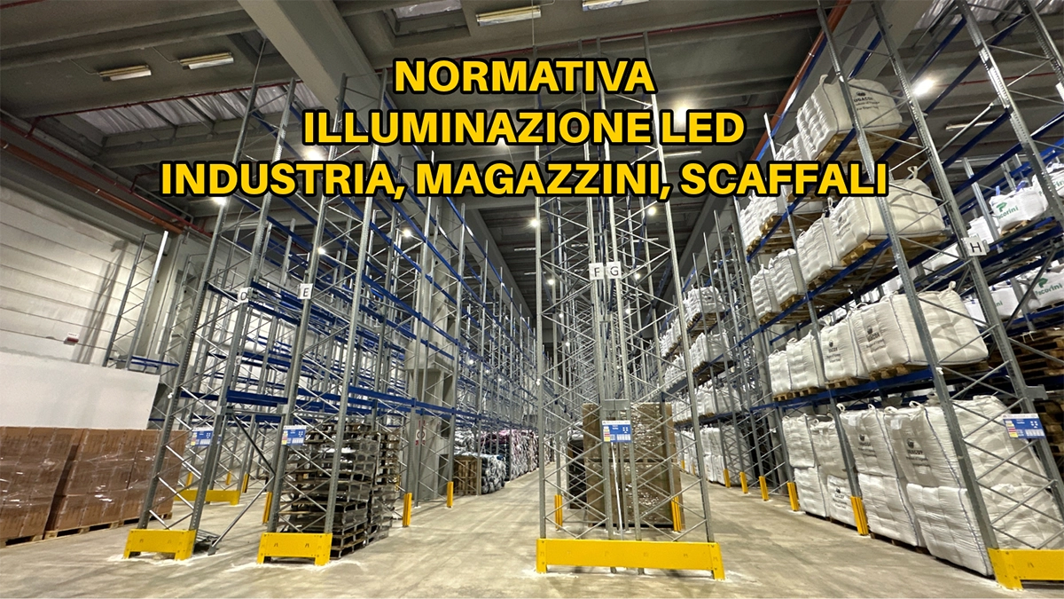 Normativa e progettazione dell’illuminazione LED per magazzini, industria e scaffalature